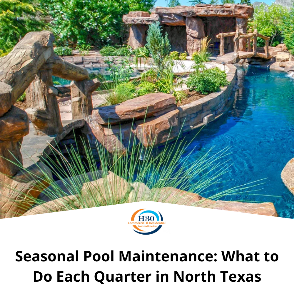 Seasonal Pool Maintenance: What to Do Each Quarter in North Texas - H30 ...