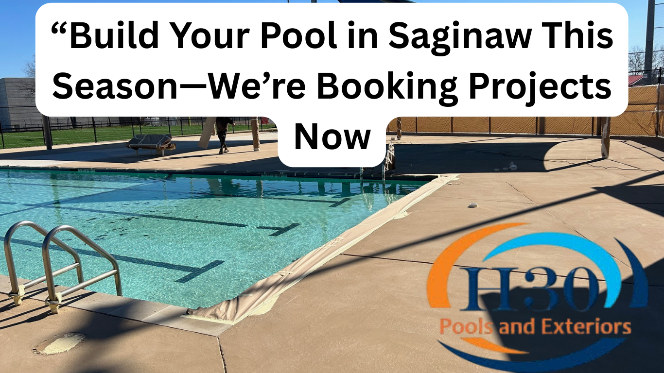 Build Your Pool in Saginaw This Season—We’re Booking Projects Now