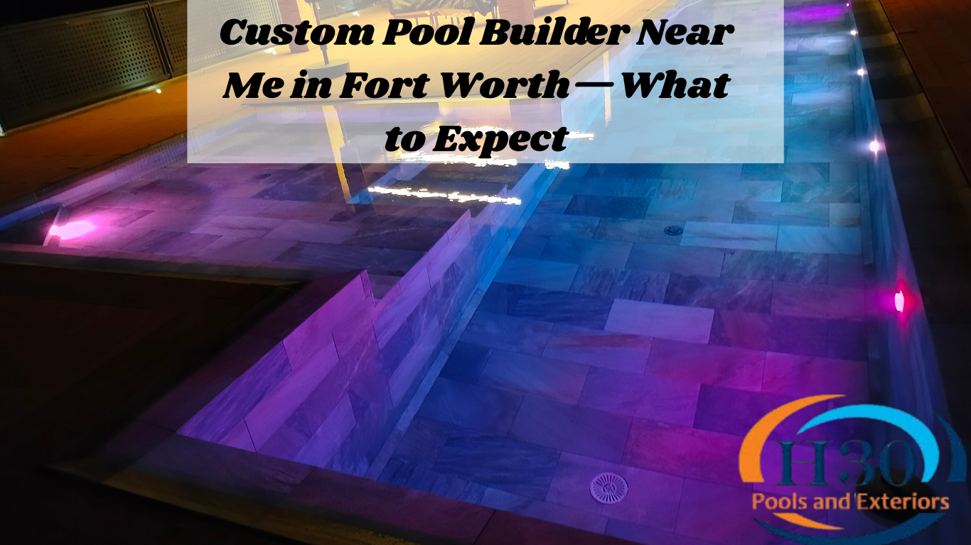 Custom Pool Builder Near Me in Fort Worth