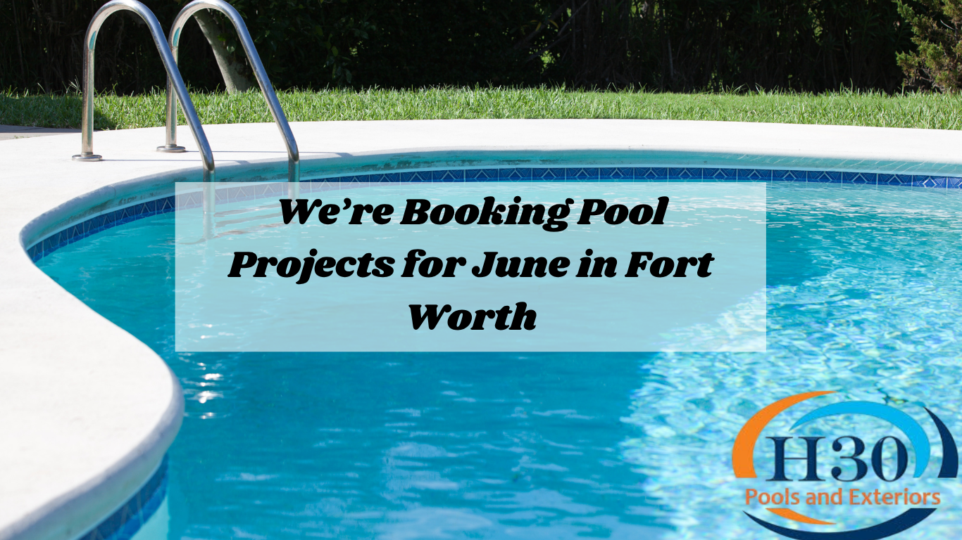 We’re Booking Pool Projects for June in Fort Worth
